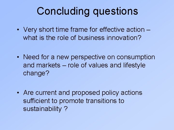 Concluding questions • Very short time frame for effective action – what is the