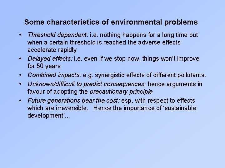 Some characteristics of environmental problems • Threshold dependent: i. e. nothing happens for a
