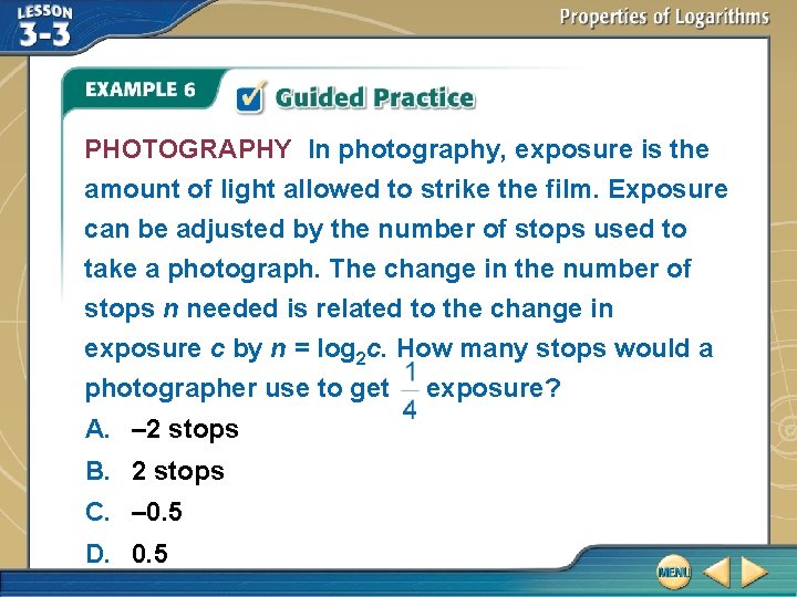 PHOTOGRAPHY In photography, exposure is the amount of light allowed to strike the film.