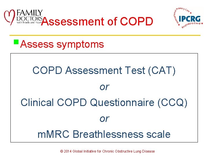 Assessment of COPD § Assess symptoms Assess degree of airflow limitation using spirometry COPD