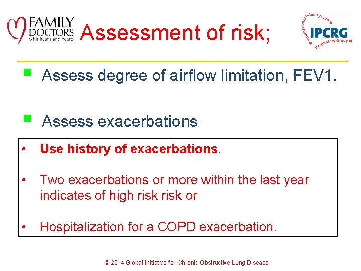 Assessment of risk; § Assess degree of airflow limitation, FEV 1. § Assess exacerbations