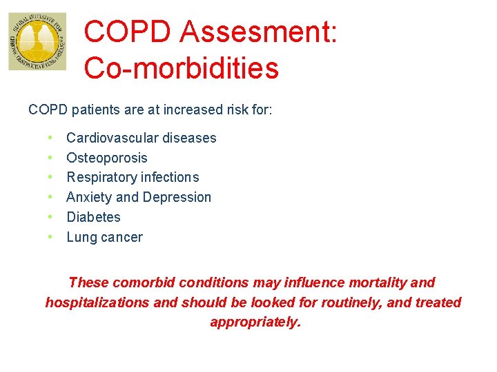 COPD Assesment: Co-morbidities COPD patients are at increased risk for: • • • Cardiovascular