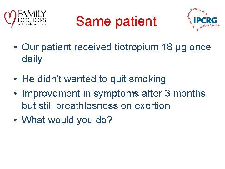 Same patient • Our patient received tiotropium 18 μg once daily • He didn’t