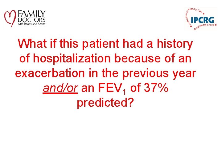 What if this patient had a history of hospitalization because of an exacerbation in