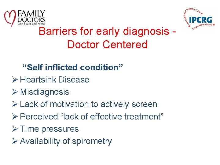 Barriers for early diagnosis Doctor Centered “Self inflicted condition” Ø Heartsink Disease Ø Misdiagnosis