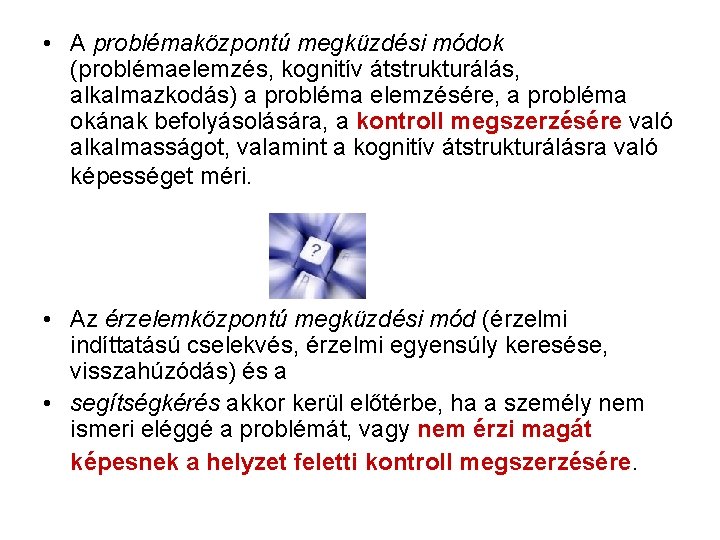  • A problémaközpontú megküzdési módok (problémaelemzés, kognitív átstrukturálás, alkalmazkodás) a probléma elemzésére, a