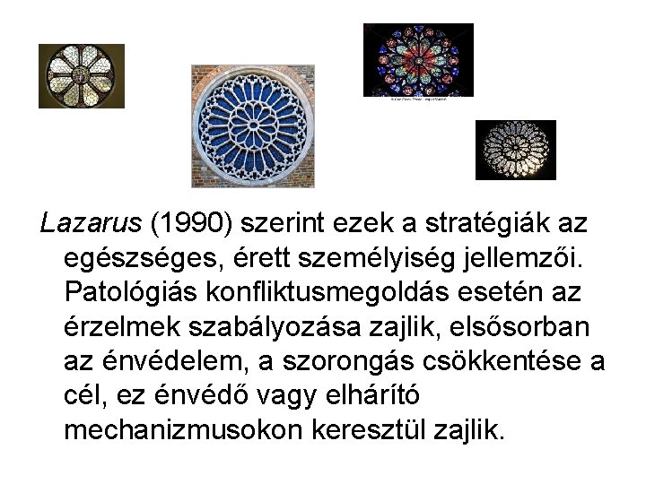 Lazarus (1990) szerint ezek a stratégiák az egészséges, érett személyiség jellemzői. Patológiás konfliktusmegoldás esetén