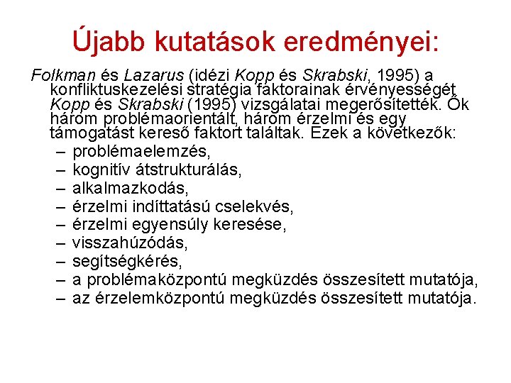 Újabb kutatások eredményei: Folkman és Lazarus (idézi Kopp és Skrabski, 1995) a konfliktuskezelési stratégia