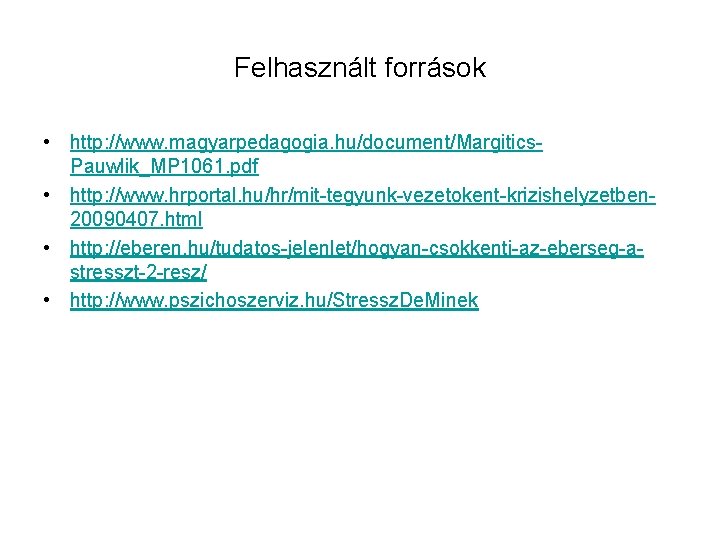 Felhasznált források • http: //www. magyarpedagogia. hu/document/Margitics. Pauwlik_MP 1061. pdf • http: //www. hrportal.