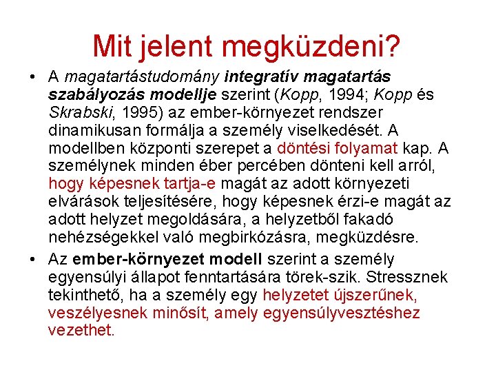 Mit jelent megküzdeni? • A magatartástudomány integratív magatartás szabályozás modellje szerint (Kopp, 1994; Kopp