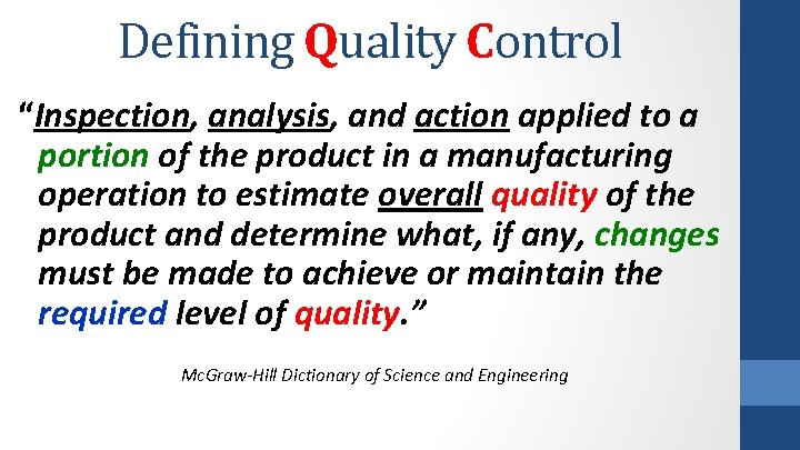 Defining Quality Control “Inspection, analysis, and action applied to a portion of the product