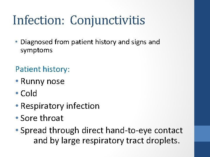 Infection: Conjunctivitis • Diagnosed from patient history and signs and symptoms Patient history: •