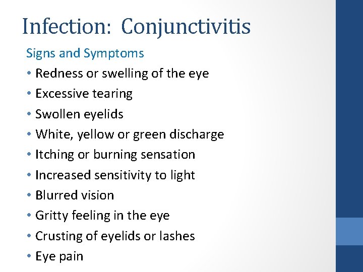 Infection: Conjunctivitis Signs and Symptoms • Redness or swelling of the eye • Excessive