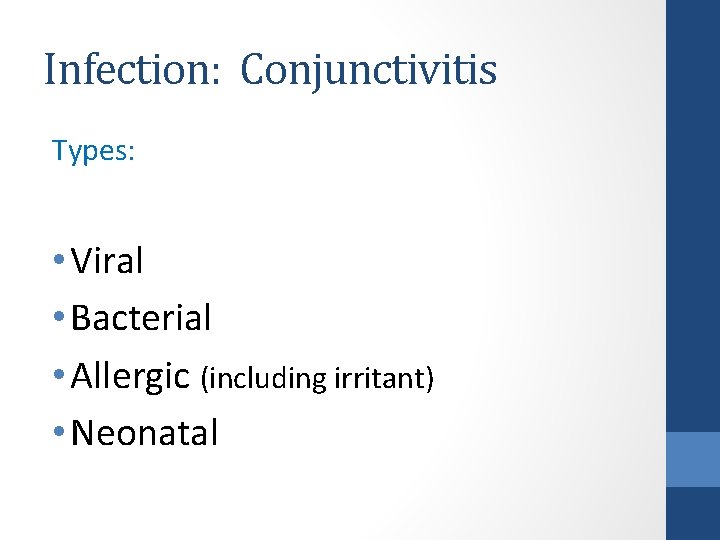 Infection: Conjunctivitis Types: • Viral • Bacterial • Allergic (including irritant) • Neonatal 