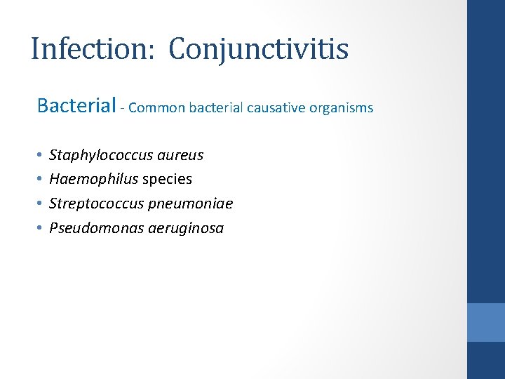 Infection: Conjunctivitis Bacterial - Common bacterial causative organisms • • Staphylococcus aureus Haemophilus species