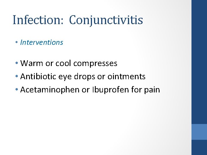 Infection: Conjunctivitis • Interventions • Warm or cool compresses • Antibiotic eye drops or