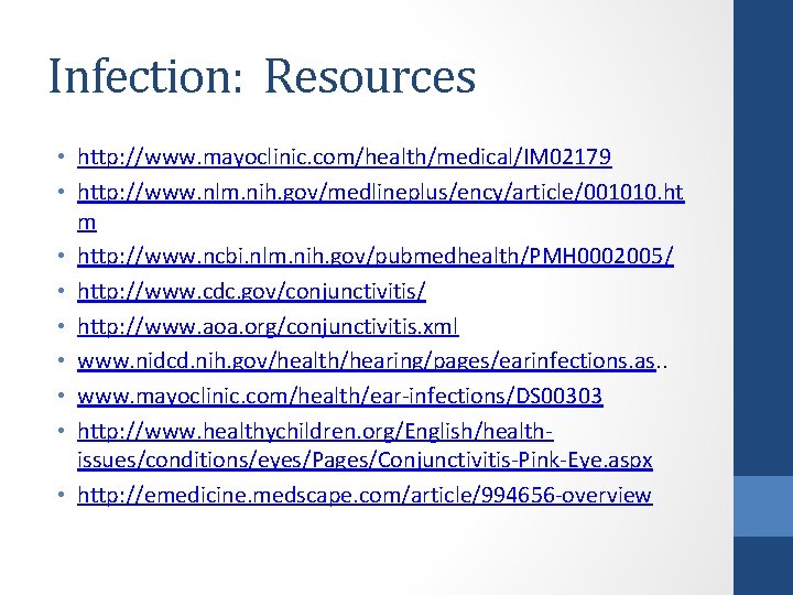 Infection: Resources • http: //www. mayoclinic. com/health/medical/IM 02179 • http: //www. nlm. nih. gov/medlineplus/ency/article/001010.