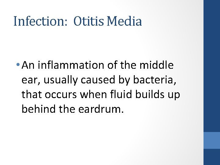 Infection: Otitis Media • An inflammation of the middle ear, usually caused by bacteria,