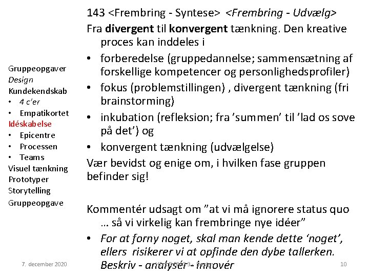 Gruppeopgaver Design Kundekendskab • 4 c’er • Empatikortet Idéskabelse • Epicentre • Processen •