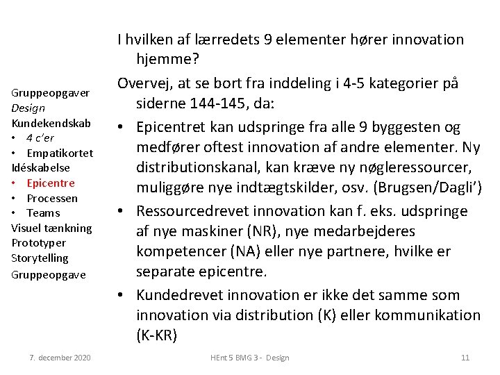 Gruppeopgaver Design Kundekendskab • 4 c’er • Empatikortet Idéskabelse • Epicentre • Processen •