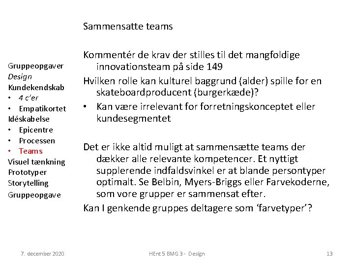 Sammensatte teams Gruppeopgaver Design Kundekendskab • 4 c’er • Empatikortet Idéskabelse • Epicentre •