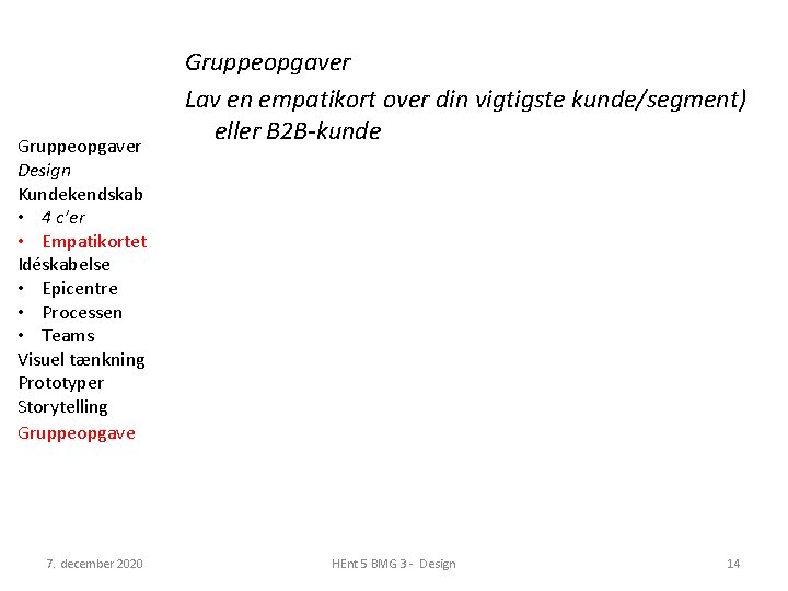 Gruppeopgaver Design Kundekendskab • 4 c’er • Empatikortet Idéskabelse • Epicentre • Processen •