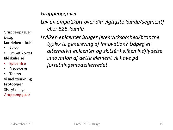 Gruppeopgaver Design Kundekendskab • 4 c’er • Empatikortet Idéskabelse • Epicentre • Processen •