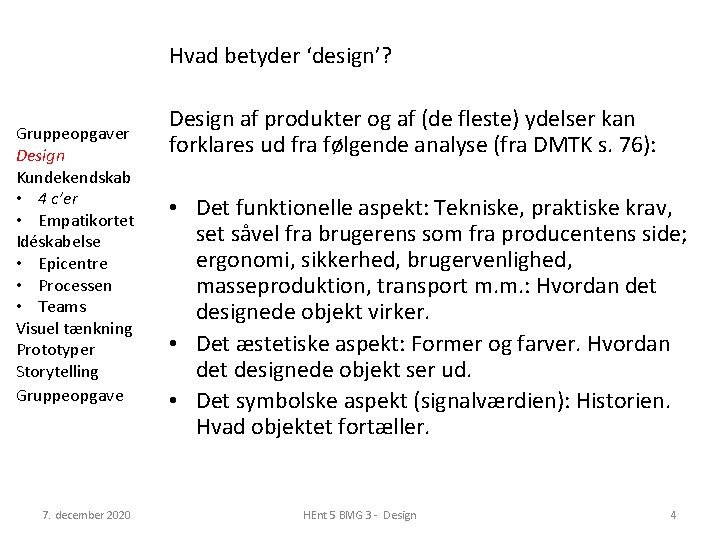 Hvad betyder ‘design’? Gruppeopgaver Design Kundekendskab • 4 c’er • Empatikortet Idéskabelse • Epicentre