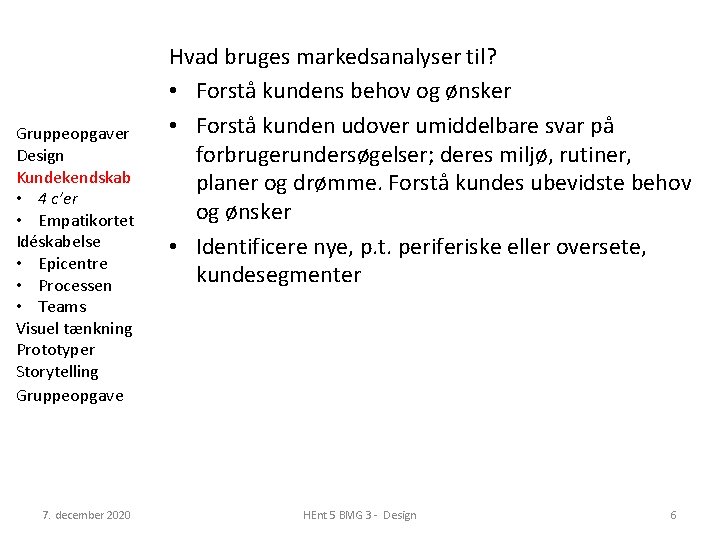 Gruppeopgaver Design Kundekendskab • 4 c’er • Empatikortet Idéskabelse • Epicentre • Processen •