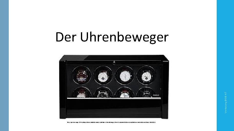 Vorlesung BGB AT Der Uhrenbeweger http: //partnerringe-24. de/shop/uhren/modalo-unisex-zubehoer-uhrenbeweger-fuer-8 -automatikuhren-verschiedene-materialien-schwarz-3908113/ 