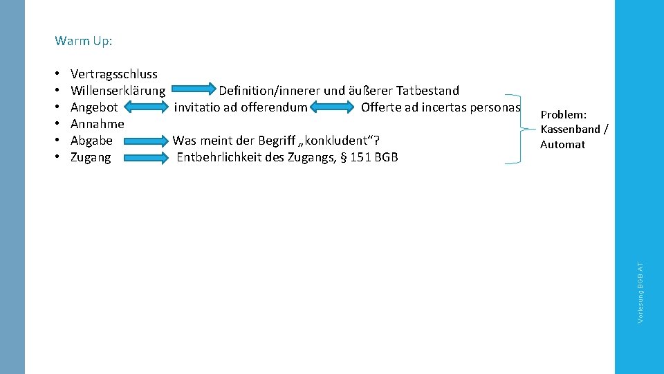 Warm Up: Vertragsschluss Willenserklärung Definition/innerer und äußerer Tatbestand Angebot invitatio ad offerendum Offerte ad