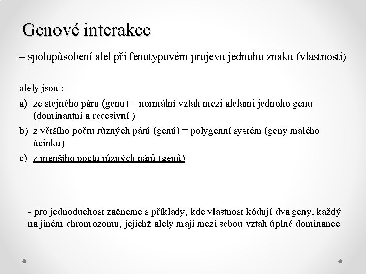 Genové interakce = spolupůsobení alel při fenotypovém projevu jednoho znaku (vlastnosti) alely jsou :