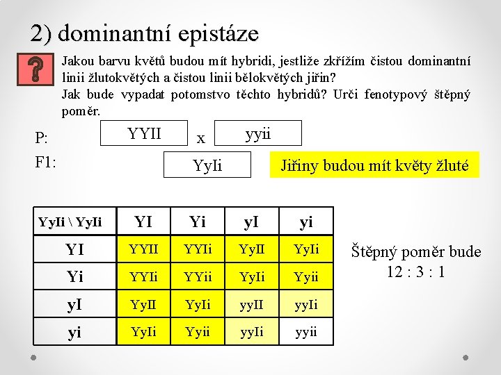 2) dominantní epistáze Jakou barvu květů budou mít hybridi, jestliže zkřížím čistou dominantní linii