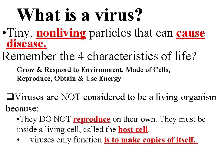 What is a virus? • Tiny, nonliving particles that can cause disease. Remember the