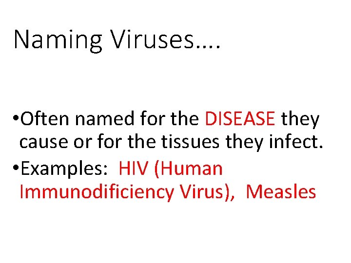 Naming Viruses…. • Often named for the DISEASE they cause or for the tissues