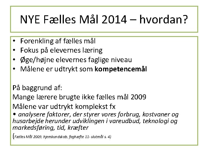 NYE Fælles Mål 2014 – hvordan? • • Forenkling af fælles mål Fokus på