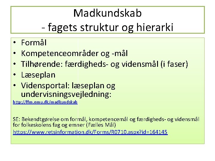 Madkundskab - fagets struktur og hierarki • • • Formål Kompetenceområder og -mål Tilhørende: