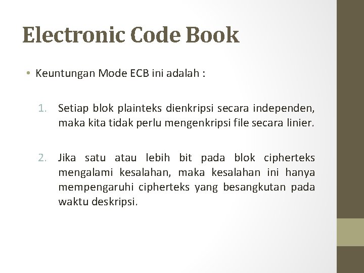 Electronic Code Book • Keuntungan Mode ECB ini adalah : 1. Setiap blok plainteks