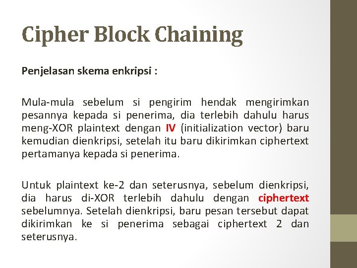 Cipher Block Chaining Penjelasan skema enkripsi : Mula-mula sebelum si pengirim hendak mengirimkan pesannya