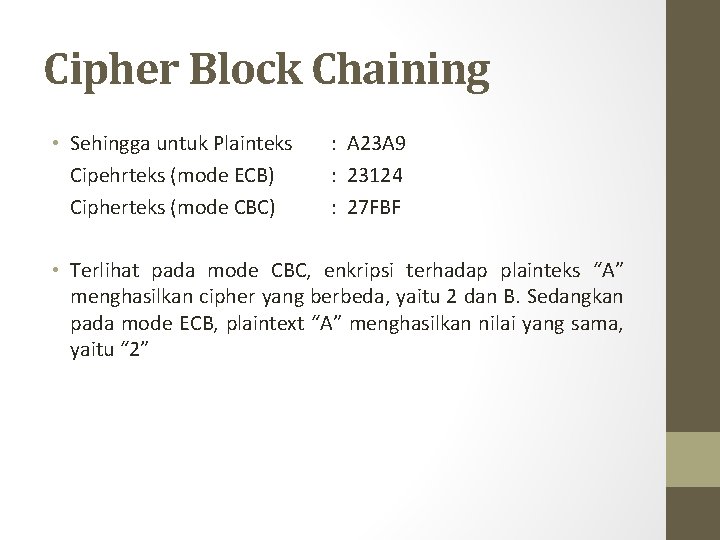 Cipher Block Chaining • Sehingga untuk Plainteks Cipehrteks (mode ECB) Cipherteks (mode CBC) :