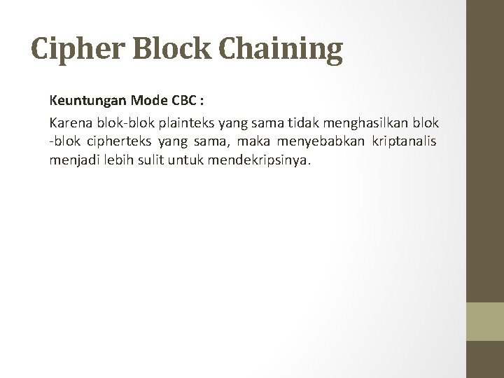 Cipher Block Chaining Keuntungan Mode CBC : Karena blok-blok plainteks yang sama tidak menghasilkan