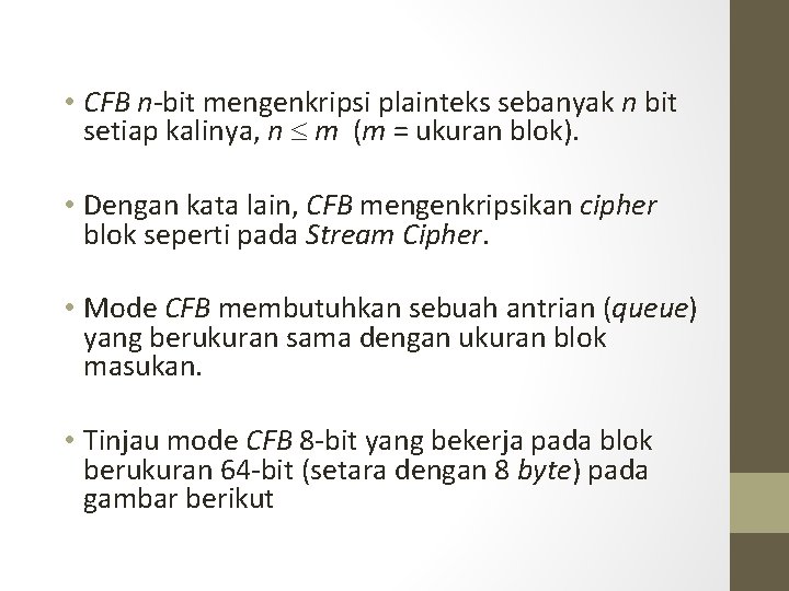  • CFB n-bit mengenkripsi plainteks sebanyak n bit setiap kalinya, n m (m