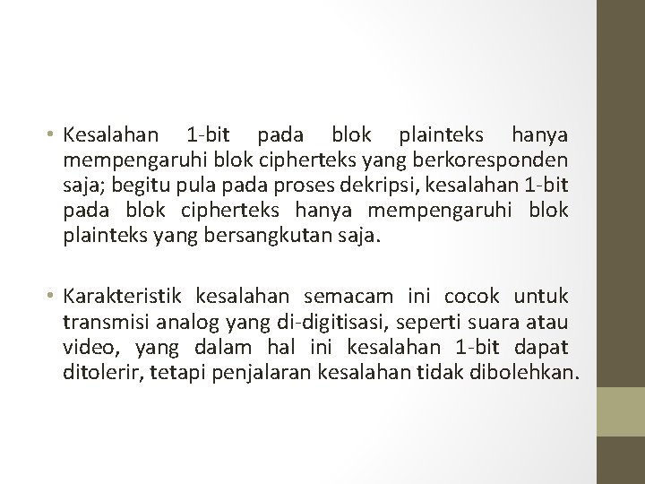  • Kesalahan 1 -bit pada blok plainteks hanya mempengaruhi blok cipherteks yang berkoresponden