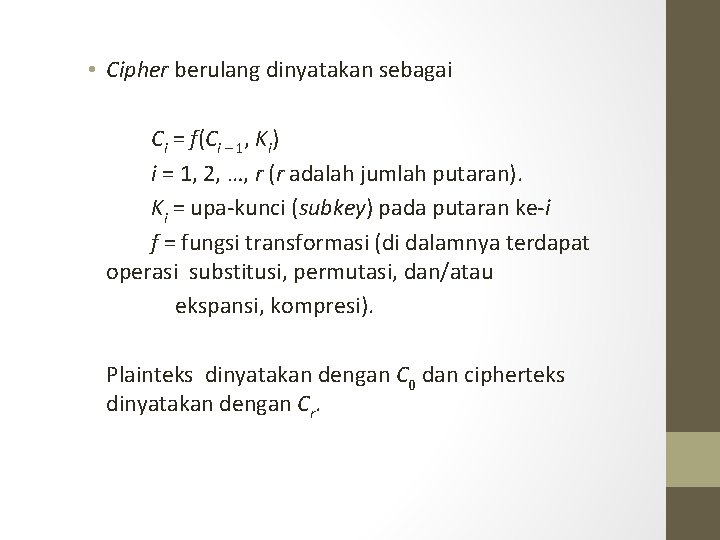 • Cipher berulang dinyatakan sebagai Ci = f(Ci – 1, Ki) i =