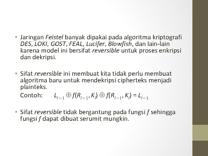  • Jaringan Feistel banyak dipakai pada algoritma kriptografi DES, LOKI, GOST, FEAL, Lucifer,