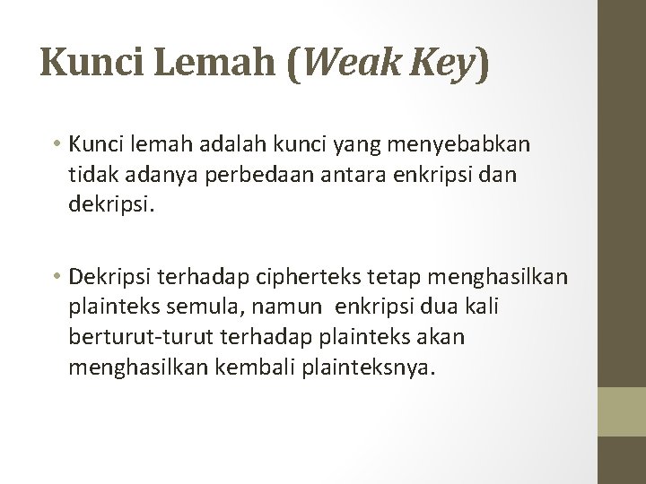 Kunci Lemah (Weak Key) • Kunci lemah adalah kunci yang menyebabkan tidak adanya perbedaan