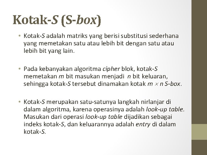 Kotak-S (S-box) • Kotak-S adalah matriks yang berisi substitusi sederhana yang memetakan satu atau