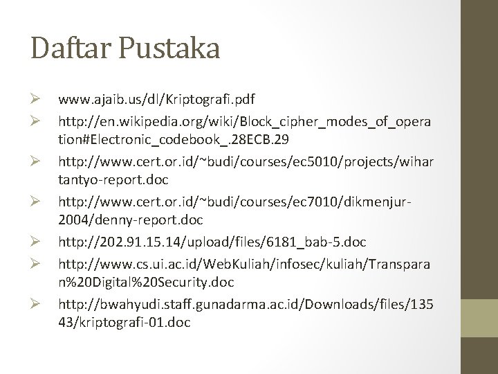 Daftar Pustaka Ø Ø Ø Ø www. ajaib. us/dl/Kriptografi. pdf http: //en. wikipedia. org/wiki/Block_cipher_modes_of_opera