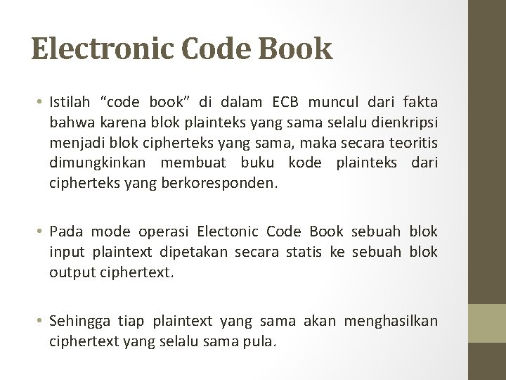 Electronic Code Book • Istilah “code book” di dalam ECB muncul dari fakta bahwa