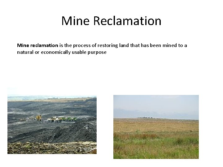 Mine Reclamation Mine reclamation is the process of restoring land that has been mined